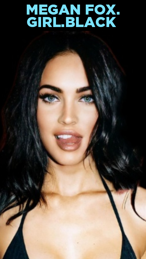 MEGAN FOX. GIRL.BLACK